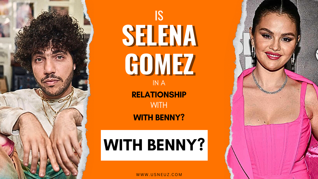IS Selena Gomez in a relationship with Benny IN 2024