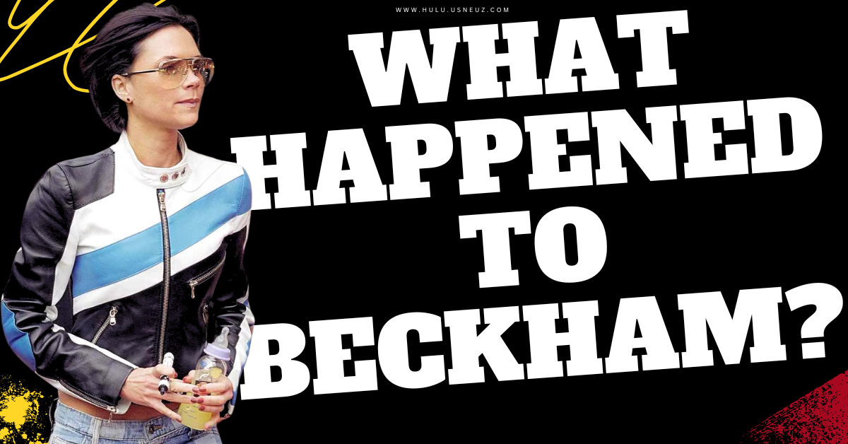 What Happened to Victoria Beckham?